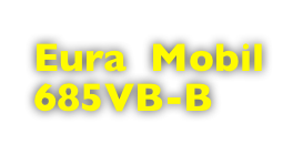 Eura  Mobil 685VB-B